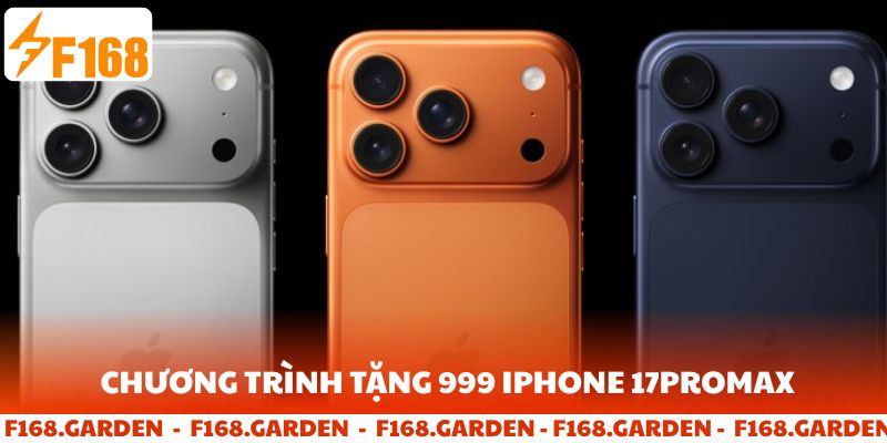 Chương trình tặng 999 iphone 17 promax tại F168